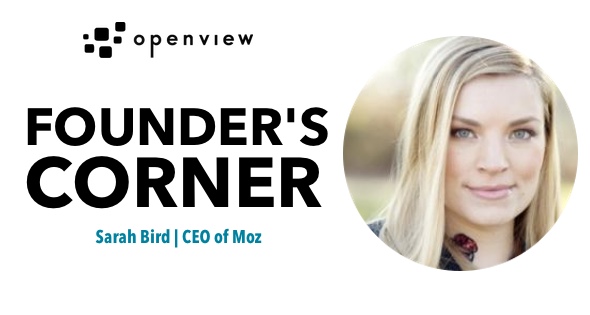 Founder's Corner: Moz CEO Sarah Bird | OpenView Blog