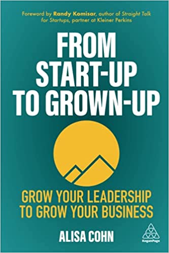 Alisa Cohn's Book Cover for "From Start-Up to Grown-Up" featuring Leadership Lessons for Founders